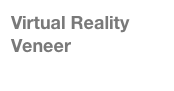 Virtual Reality 
Veneer
