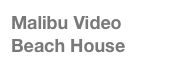 Malibu Video 
Beach House